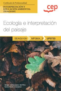 MANUAL ECOLOGIA E INTERPRETACION DEL PAISAJE (UF0733). CERT, de SERGIO JESUS LOPEZ DEL PINO Y SONIA MART | portada del libro