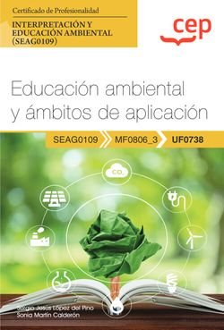 MANUAL EDUCACION AMBIENTAL Y AMBITOS DE APLICACION (UF0738), de SERGIO JESUS LOPEZ DEL PINO Y SONIA MART | portada del libro