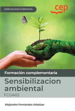 Manual. Sensibilizacion ambiental (FCOA02). Especialidades formativas, de ALEJANDRO FERNANDEZ ARBAIZAR | portada del libro
