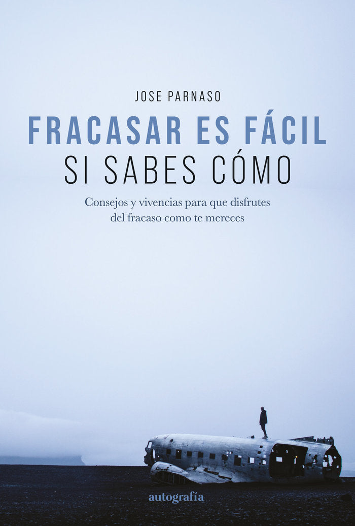 Fracasar es fácil si sabes cómo, de Parnaso, Jose | portada del libro