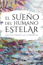 El sueño del Humano estelar, de NESTOR JARAMILLO HERNANDEZ | portada del libro
