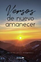 Versos de nuevo amanecer, de NICOLAS VELEZ FERNANDEZ | portada del libro