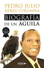 Biografía de un Águila, de PEDRO JULIO ABREU COLUMNA | portada del libro