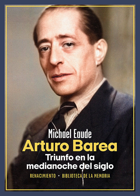 ARTURO BAREA. TRIUNFO EN LA MEDIANOCHE DEL SIGLO, de EAUDE, MICHAEL | portada del libro