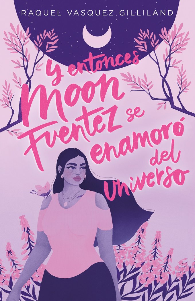 Y ENTONCES MOON FUENTEZ SE ENAMORO DEL UNIVERSO, de VASQUEZ GILLILAND, RAQUEL | portada del libro