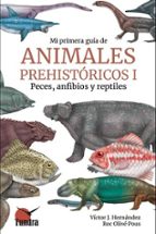 MI PRIMERA GUIA DE ANIMALES PREHISTORICOS I, de Víctor J. Hernández | portada del libro