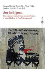 SER INDIGENA. EXPRESIONES SUBALTERNAS DE RESISTENCIA E IDENT, de VARIOS AUTORES | portada del libro