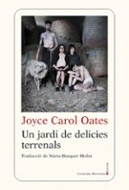 UN JARDI DE DELICIES TERRENALS, de Joyce Carol Oates | portada del libro