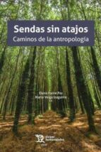SENDAS SIN ATAJOS LOS CAMINOS DE LA ANTROPOLOGIA, de ELENA FREIRE PAZ | portada del libro