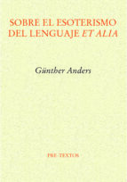 SOBRE EL ESOTERISMO DEL LENGUAJE ET ALIA, de Günther Anders | portada del libro