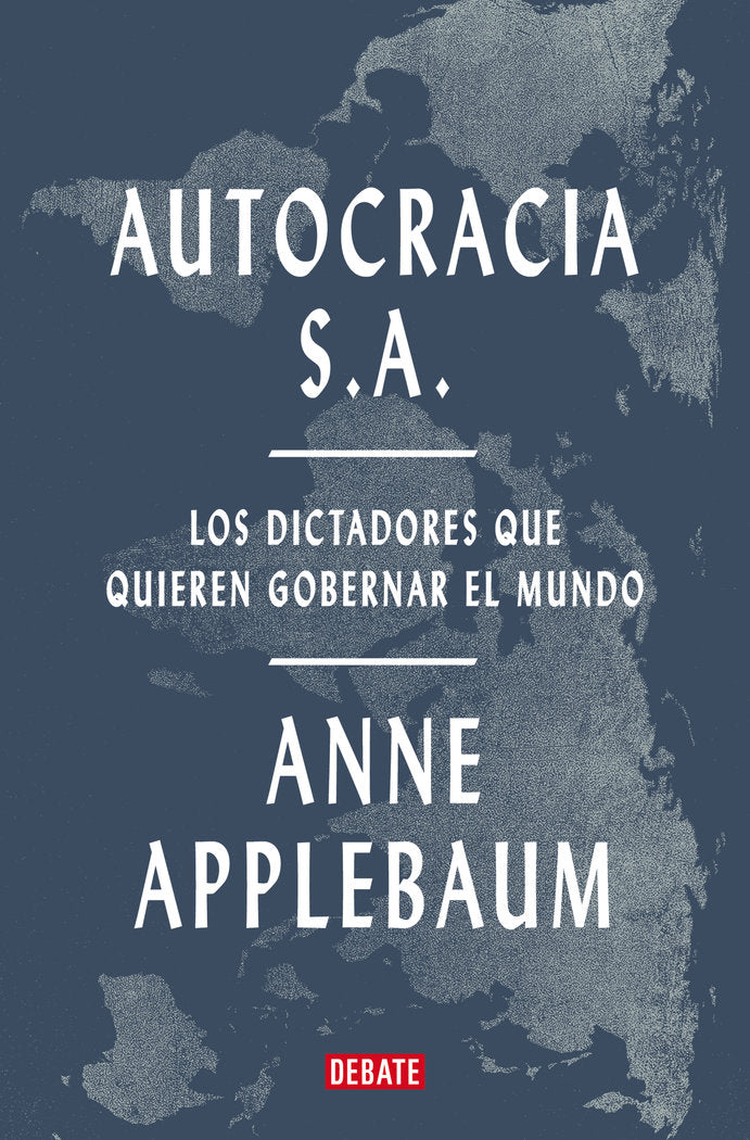 AUTOCRACIA S.A., de APPLEBAUM, ANNE | portada del libro