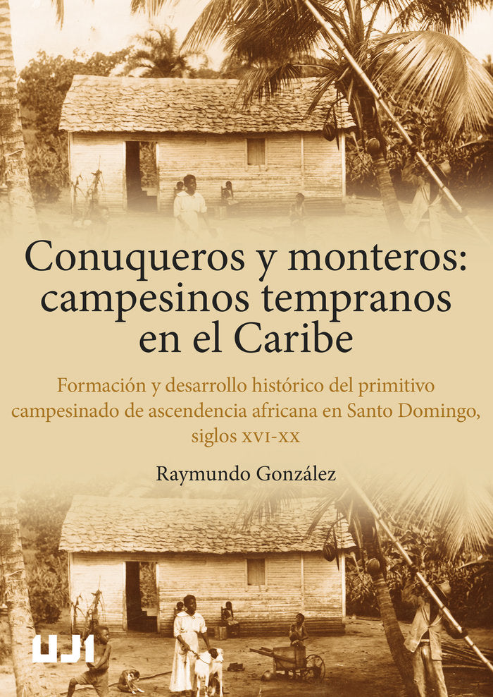 CONUQUEROS Y MONTEROS. CAMPESINOS TEMPRANOS EN EL CARIBE, de GONZALEZ, RAYMUNDO | portada del libro