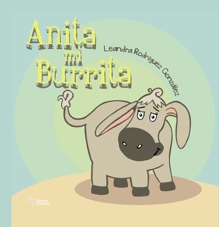 Anita mi burrita, de RODRIGUEZ, LEANDRA | portada del libro