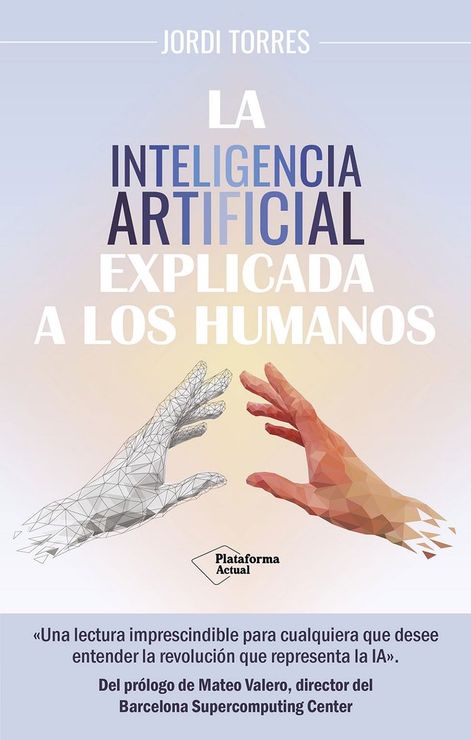 INTELIGENCIA ARTIFICIAL EXPLICADA HUMANO, de TORRES, JORDI | portada del libro