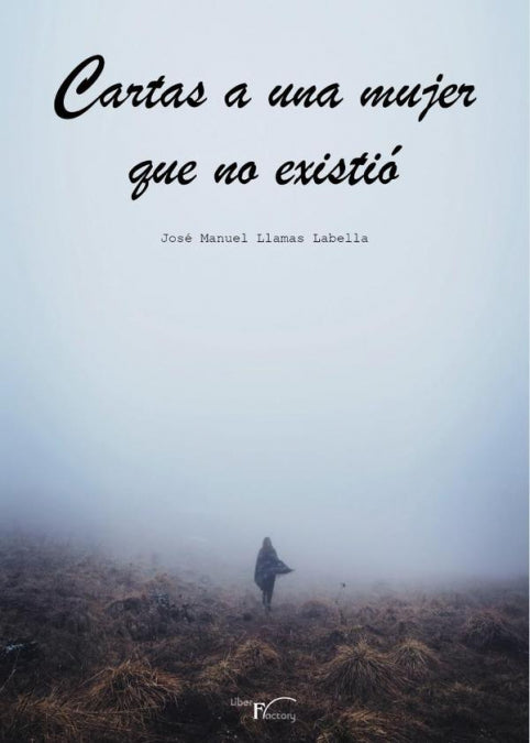 CARTAS A UNA MUJER QUE NO EXISTIO, de LLAMAS LABELLA, JOSE MANUEL | portada del libro
