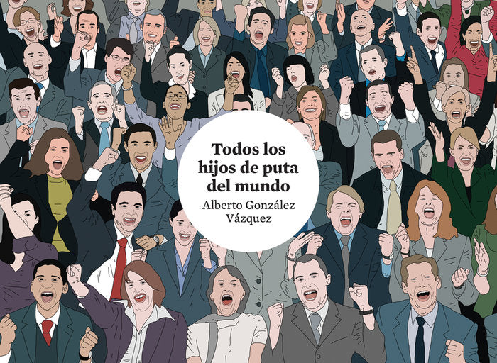 TODOS LOS HIJOS DE PUTA DEL MUNDO 4.ª ED., de GONZALEZ VAZQUEZ, ALBERTO | portada del libro