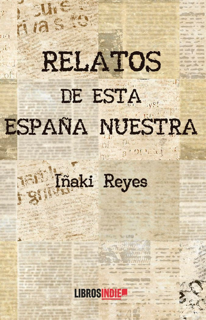 Relatos de esta España nuestra, de REYES, IÑAKI | portada del libro