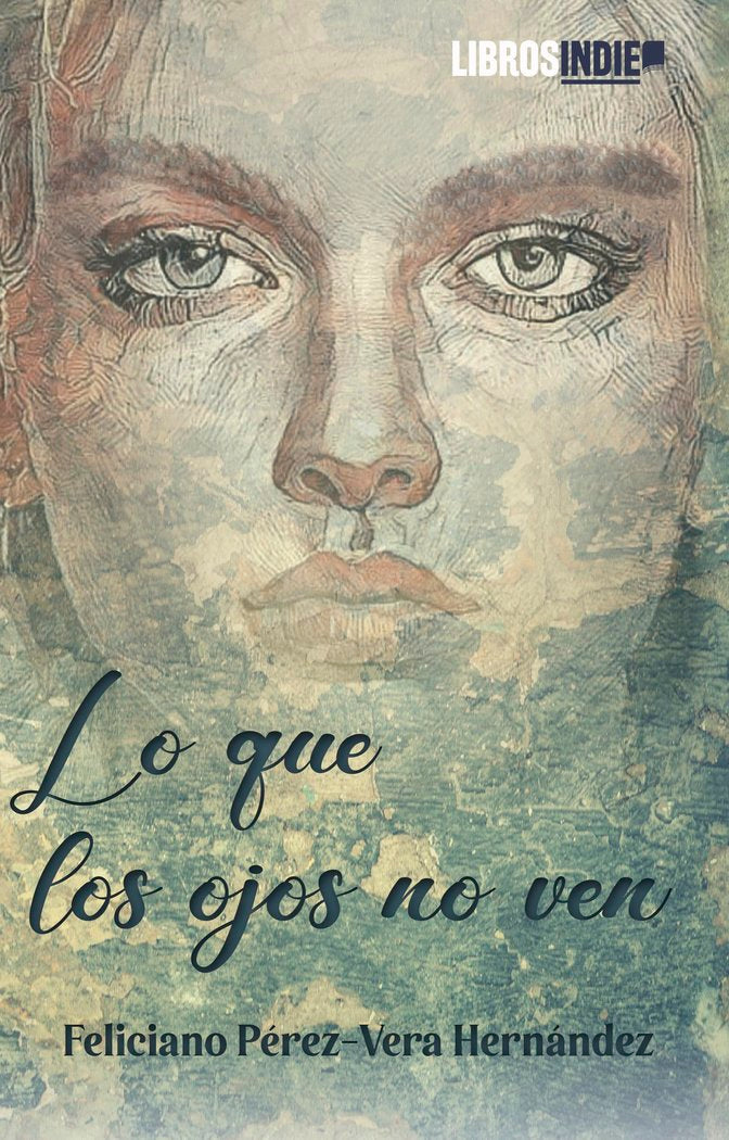 Lo que los ojos no ven, de Perez-Vera Hernández, Feliciano | portada del libro