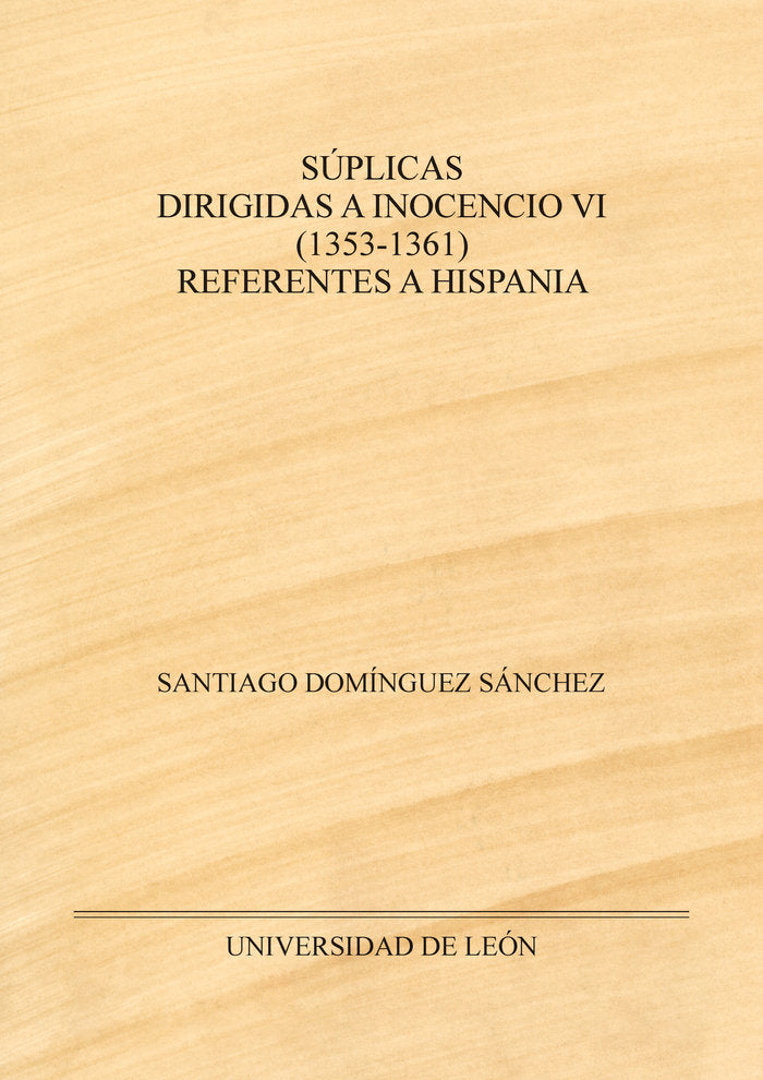 SUPLICAS DIRIGIDAS A INOCENCIO VI 1353 1361 REFERENTES A H, de DOMINGUEZ SANCHEZ, SANTIAGO | portada del libro