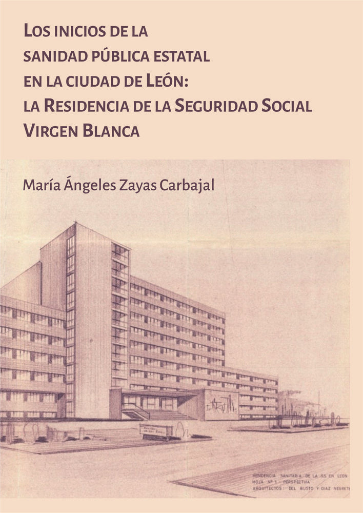 LOS INICIOS DE LA SANIDAD PUBLICA ESTATAL EN LA CIUDAD DE LEON: LA RESIDENCIA DE, de ZAYAS CARBAJAL, MARIA ANGELES | portada 