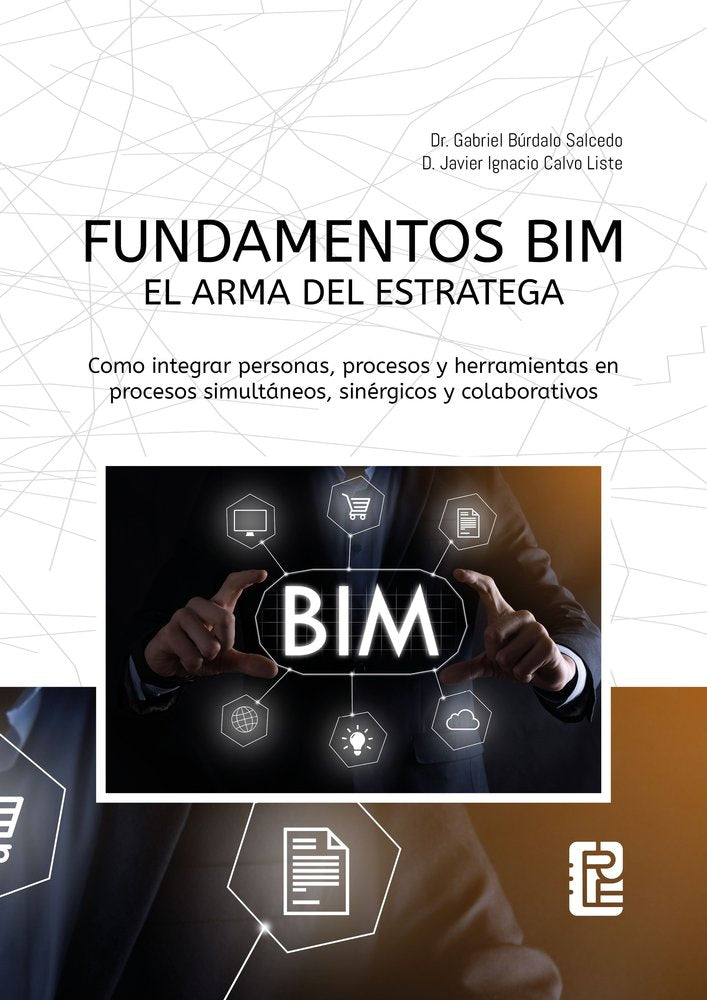 FUNDAMENTOS BIM. EL ARMA DEL ESTRATEGA. COMO INTEGRAR PERSONAS, PROCESOS Y HERRA, de BURDALO SALCEDO, GABRIEL | portada del l