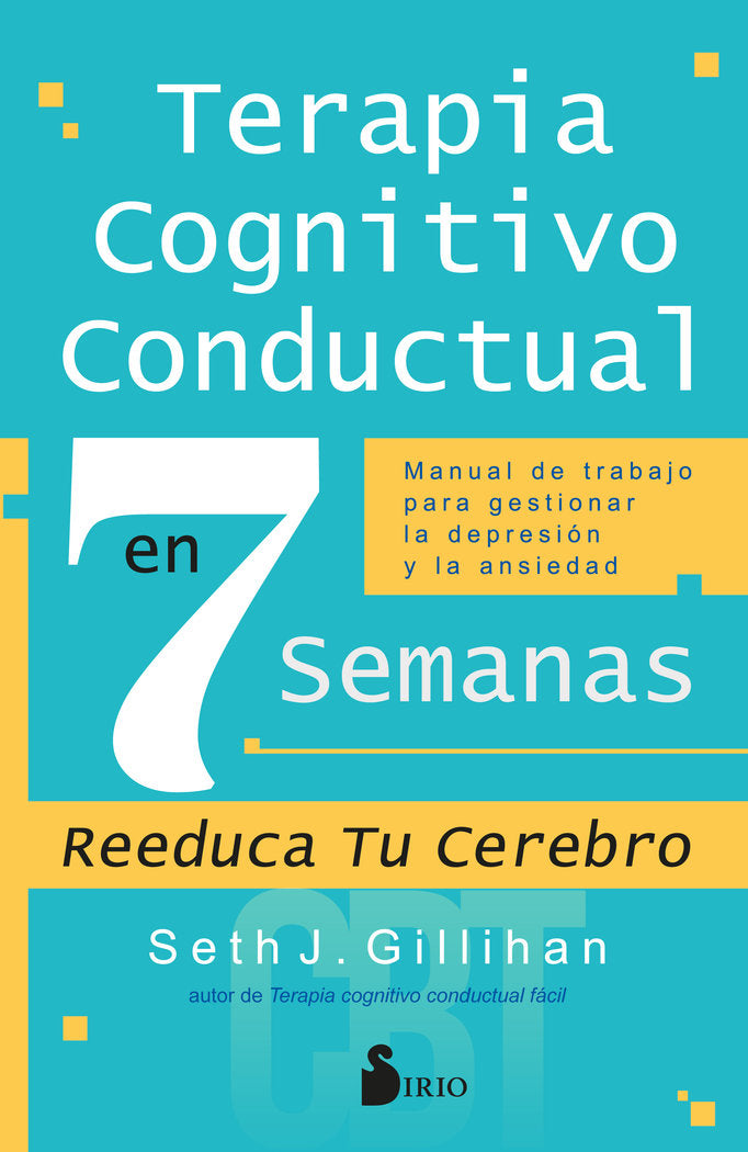TERAPIA COGNITIVO CONDUCTUAL EN 7 SEMANAS, de GILLIHAN, SETH J. | portada del libro