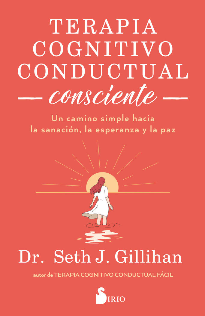 TERAPIA COGNITIVO CONDUCTUAL CONSCIENTE, de DR. SETH J., GILLIHAN | portada del libro
