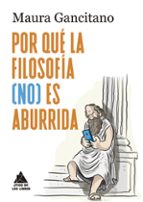 POR QUE LA FILOSOFIA (NO) ES ABURRIDA, de MAURA GANCITANO | portada del libro
