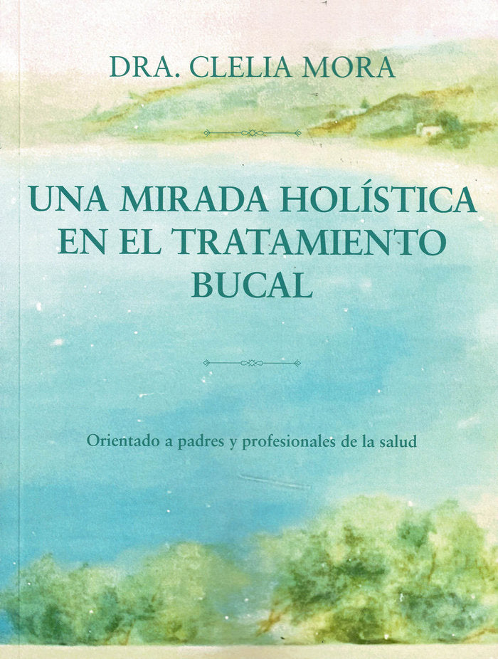Una mirada holística en el tratamiento bucal, de Mora, Dra. Clelia | portada del libro