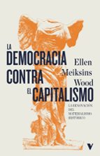 DEMOCRACIA CONTRA EL CAPITALISMO, LA, de Ellen Meiksins Wood | portada del libro