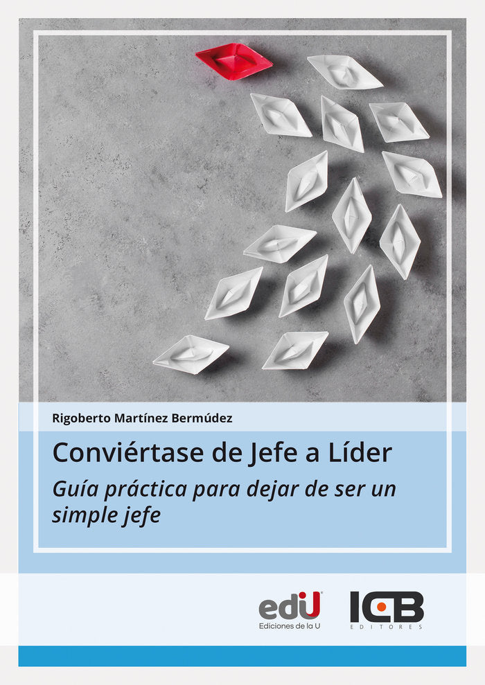CONVIÉRTASE DE JEFE A LÍDER, de Martínez Bermúdez, Rigoberto | portada del libro