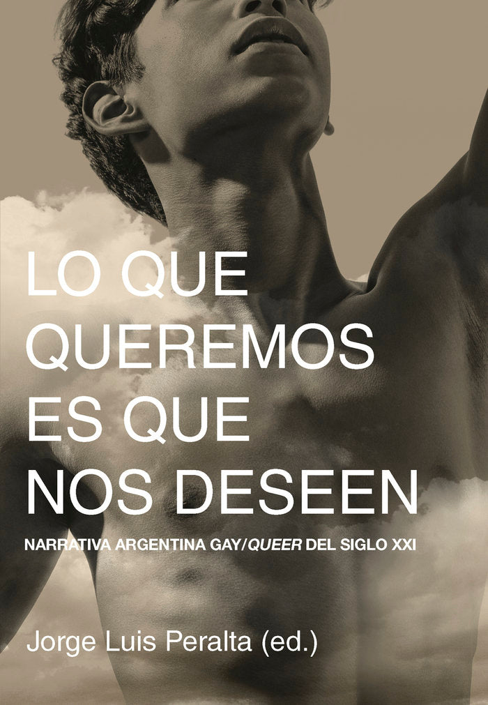 LO QUE QUEREMOS ES QUE NOS DESEEN, de PERALTA , JORGE LUIS | portada del libro