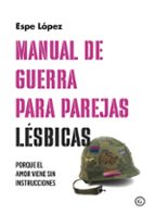 MANUAL DE GUERRA PARA PAREJAS LESBICAS, de ESPE LOPEZ | portada del libro