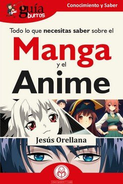 TODO LO QUE NECESITAS SABER SOBRE EL MANGA Y EL ANIME, de ORELLANA, JESUS | portada del libro