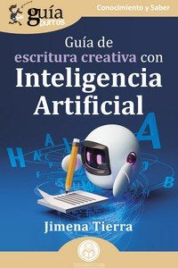 GUIA DE ESCRITURA CREATIVA CON INTELIGENCIA ARTIFICIAL, de TIERRA, JIMENA | portada del libro