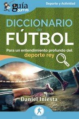 GUIABURROS DICCIONARIO DE FUTBOL, de INIESTA, DANIEL | portada del libro