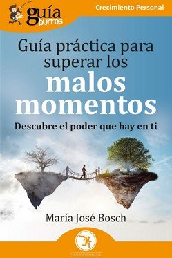 GUIA PRACTICA PARA SUPERAR LOS MALOS MOMENTOS, de BOSCH, MARIA JOSE | portada del libro