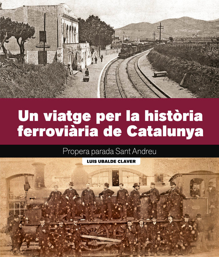 UN VIATGE PER LA HISTORIA FERROVIARIA DE CATALUNYA, de LUIS UBALDE CLAVER | portada del libro