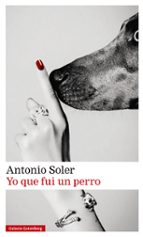 YO QUE FUI UN PERRO, de Antonio Soler | portada del libro