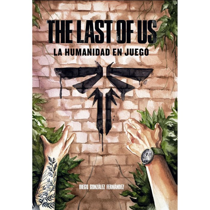 THE LAST OF US: LA HUMANIDAD EN JUEGO, de GONZALEZ, DIEGO | portada del libro