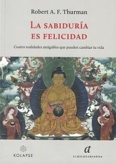 LA SABIDURIA ES FELICIDAD, de THURMAN, ROBERT A. F. | portada del libro