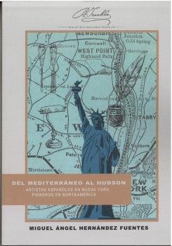 DEL MEDITERRANEO AL HUDSON. ARTISTAS ESPAÑOLES EN NUEVA YORK, PIONEROS EN NORTEA, de HERNANDEZ FUENTES, MIGUEL ANGEL | portad