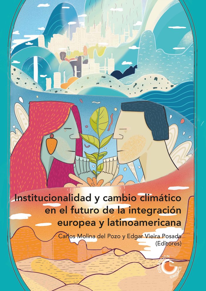 INSTITUCIONALIDAD Y CAMBIO CLIMATICO EN EL FUTURO DE LA INTEGRACION EUROPEA Y LA, de MOLINA DEL POZO, CARLOS | portada del li