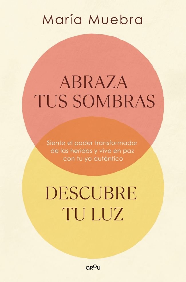 ABRAZA TUS SOMBRAS, DESCUBRE TU LUZ, de MUEBRA, MARIA | portada del libro