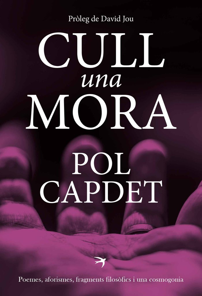 CULL UNA MORA. POEMES, AFORISMES, FRAGMENTS FILOSOFICS I UNA COSMOGONIA, de POL, CAPDET | portada del libro