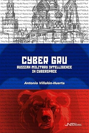 CYBER GRU RUSSIAN MILITARY INTELLIGENCE IN CYBERSPACE, de VILLALON HUERTA,ANTONIO | portada del libro