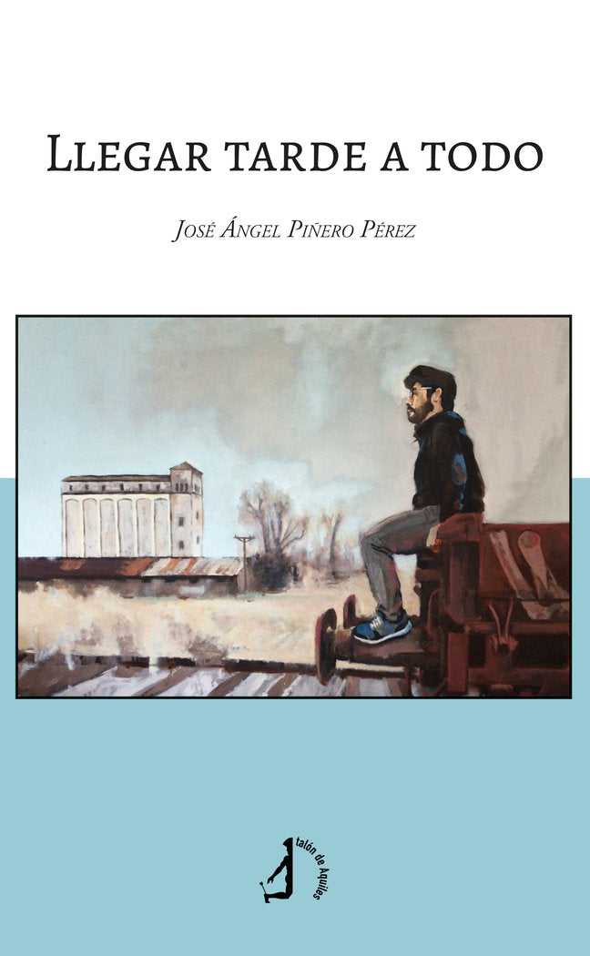 Llegar tarde a todo, de , Piñero, José Ángel | portada del libro
