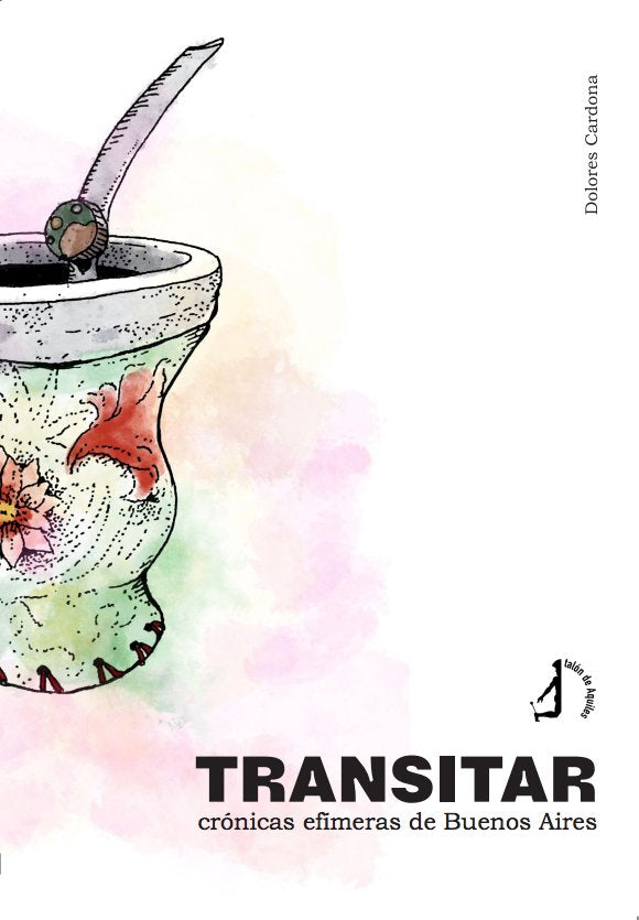 TRANSITAR CRONICAS EFIMERAS DE BUENOS AIRES, de CARDONA MARHUENDA, DOLORES | portada del libro