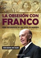 LA OBSESION CON FRANCO. COMO DEFENDERSE DE LAS LEYES DE LA MEMORIA, de JOSE MANUEL BOU BLANC | portada del libro