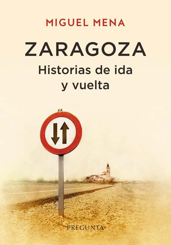 Zaragoza. Historias de ida y vuelta, de MIGUEL MENA | portada del libro